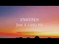 Download Lagu Lirik lagu ENHYPEN(엔하이픈) 멀랐어 (Just A Little Bit) lirik | terjemahan