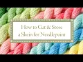 How to Cut Store a Skein for Needlepoint