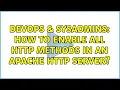 DevOps SysAdmins How to enable all HTTP methods in an Apache HTTP Server 4 Solutions