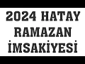 Lagu 2024 Hatay Ramazan İmsakiyesi - İftar Saatleri Sahur Vakti