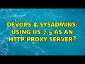 DevOps SysAdmins Using IIS 7 5 as an HTTP Proxy Server