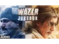 WAZIR Full Audio Songs (JUKEBOX) | Farhan Akhtar, Aditi Rao Hydari, Amitabh Bachchan | T-Series