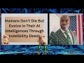 Download Lagu Humans Don't Die But Evolve In Their AI Intelligences Through Indelibility Deeds