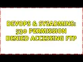DevOps SysAdmins 530 Permission Denied accessing FTP