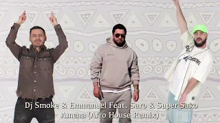 Dj Smoke & Emanuel feat Saro & Super Sako - Amena (Afro House Remix)