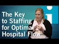The Key to Staffing for Optimal Hospital Flow