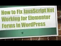 How to Fix JavaScript Not Working for Elementor Forms in WordPress