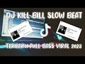 Download Lagu dj kill bill slow beat tiktok 2023 terbaru full bass viral