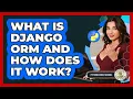 What Is Django ORM And How Does It Work - Python Code School