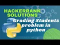 Hackerrank problem Grading Students in problem Solving is solved for you in python language