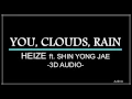 YOU, CLOUDS, RAIN - HEIZE ft. SHIN YONG JAE (3D Audio)