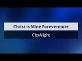 Christ is Mine Forevermore - CityAlight (Lyric video)