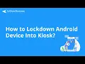 How to Lockdown Android Device into Kiosk Mode Tutorial