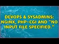 DevOps SysAdmins nginx php-cgi and No input file specified
