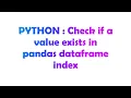 PYTHON Check if a value exists in pandas dataframe index
