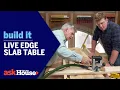 Live Edge Slab Table Build It Ask This Old House
