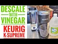 How to Clean Descale Keurig K Supreme with Vinegar Descaling Made Easy