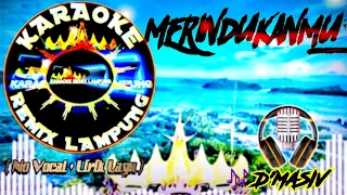 Download KARAOKE REMIX LAMPUNG ~ MERINDUKANMU || MP3