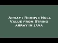 Array Remove Null Value from String array in java