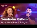 Pınar Süer \u0026 Furkan Erdoğan | Yandırdın Kalbimi (Canlı Performans)