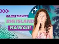 DON T Move to Big Island Hawaii WATCH FIRST BEFORE MOVING to BI Hawaii Real Estate Big Island