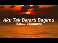 Lagu Azizah Maumere - Aku Tak Berarti Bagimu [Lirik Lagu]