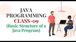 JAVA PROGRAMMING CLASS-09 Basic Structure of a Java Program