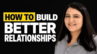 How to Build Better Relationships