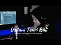 UDDANI TENRI BALI - COVER DIANTY OSLAN - KARYA AMRUL PANBOCC