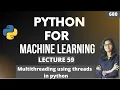 Python for ml Part 59 Multithreading using threads part 2 in python ML Tutorial ML for beginners