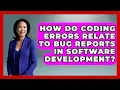 How Do Coding Errors Relate to Bug Reports in Software Development - Learn To Troubleshoot