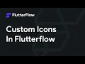 Custom Icons Tutorial - FlutterFlow