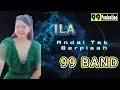 Download Lagu Andai Tak Berpisah - ILA (99 BAND) 99 PRODUCTION