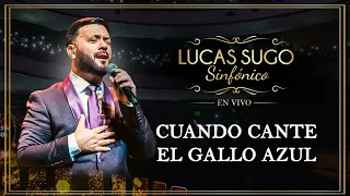 Lucas Sugo Sinfónico - Cuando Cante El Gallo Azul (en Vivo)