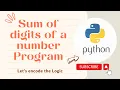 Sum of Digits of a number program in Python Python Tutorials for Beginners Let s encode the Logic
