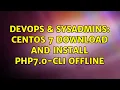 DevOps SysAdmins CentOS 7 download and install php7 0-cli offline 2 Solutions