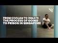 From civilian to inmate The process of going to prison in Singapore
