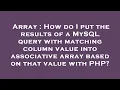Array How do I put the results of a MySQL query with matching column value into associative array