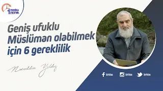 Geniş ufuklu Müslüman olabilmek için 6 gereklilik