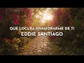 Eddie Santiago - Qué Locura Enamorarme De Ti (Audio)