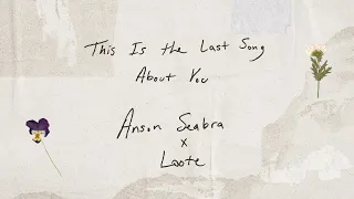 Anson Seabra x Loote - This Is the Last Song About You (Official Lyric Video)