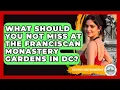 What Should You Not Miss At The Franciscan Monastery Gardens In DC - Everything About Washington DC