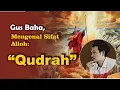 Download Lagu Gus Baha, Mengenal Sifat Alloh : Qudrah