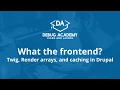 What the frontend Get the most out of Twig render arrays and D8 s caching