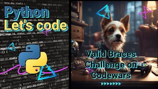 Let s Code in Python Valid Braces Challenge on Codewars