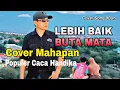 Download Lagu LEBIH BAIK BUTA MATA cover Mahapan Di populerkan oleh Caca Handika