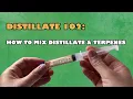 Distillate 102 - How To mix distillate and terpenes