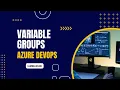 Mastering Azure DevOps Variable Groups Streamline Your Pipeline Management Az-400