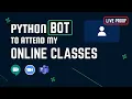 Making a Python bot to attend my online classes with live proof for beginners