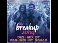 The Breakup Song Desi Mix By Panjabi Hit Squad From Ae Dil Hai Mushkil-128kbps